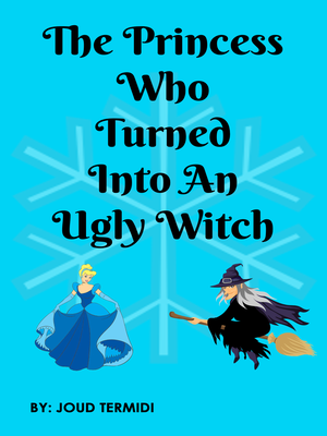 cover image of The Princess Who Turned Into An Ugly Witch